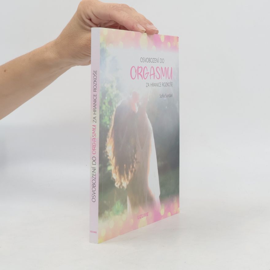 Sofia Sundari Osvobození do orgasmu – Za hranice rozkoše
