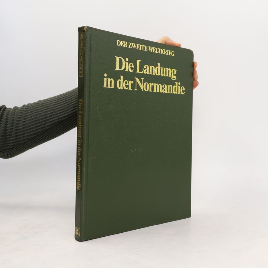Autorenkollektiv Der Zweite Weltkrieg. Die Landung in der Normandie