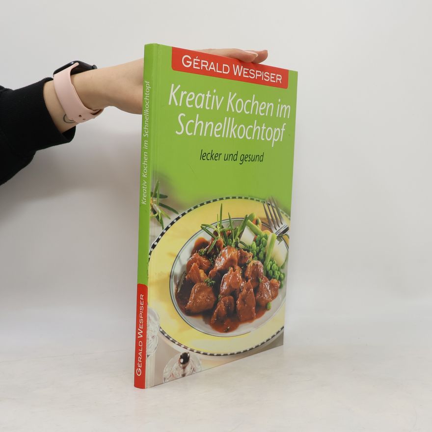 Gérald Wespiser Kreativ Kochen im Schnellkochtopf