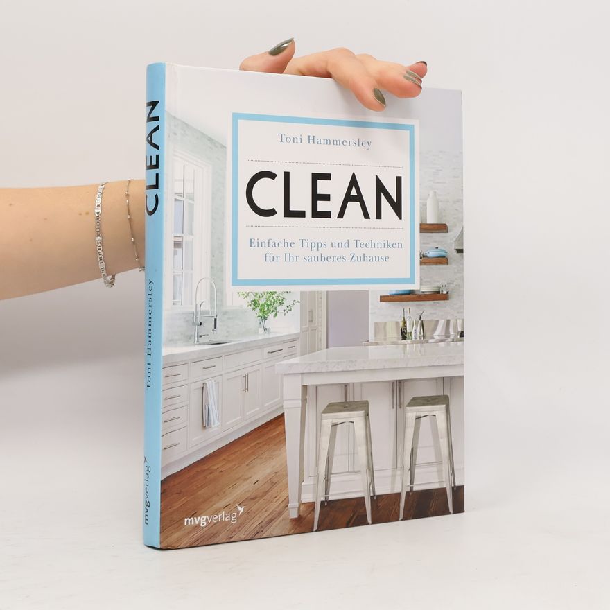 Toni Hammersley Clean. Einfache Tipps un Techniken für Ihr sauberes Zuhause