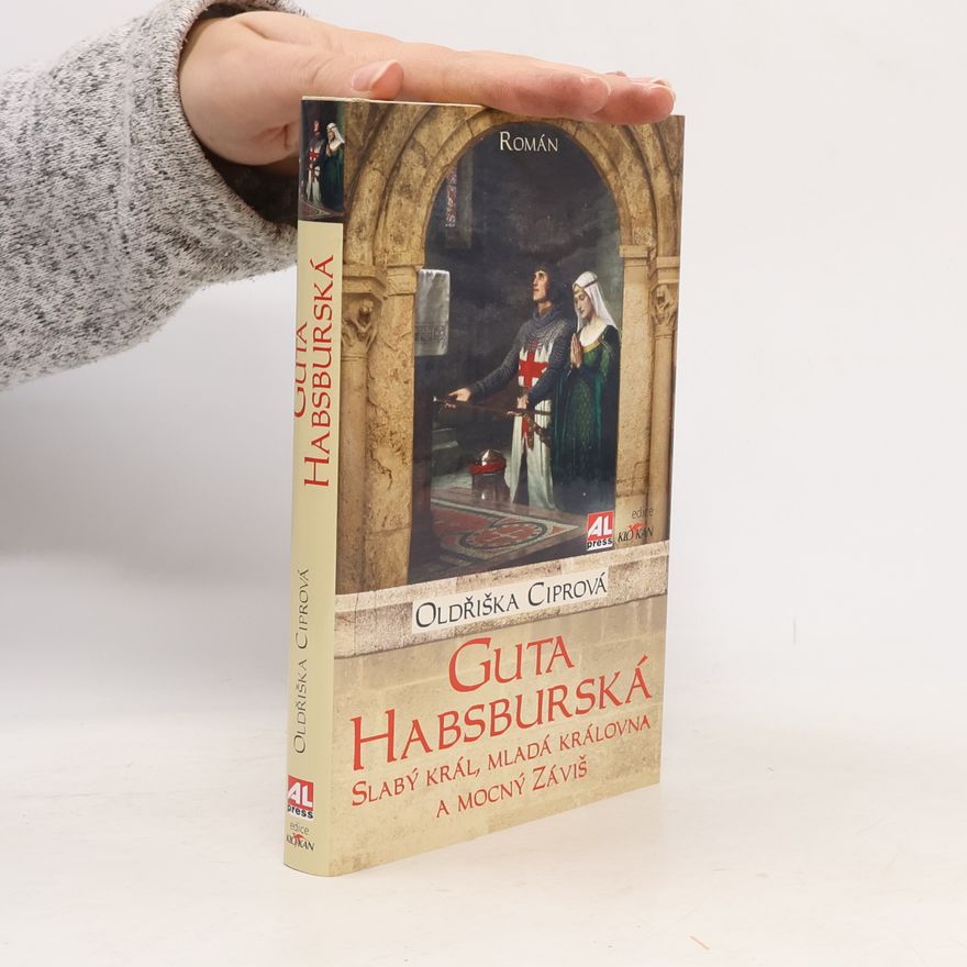 Oldřiška Lišková Guta Habsburská - slabý král, mladá královna a mocný Záviš