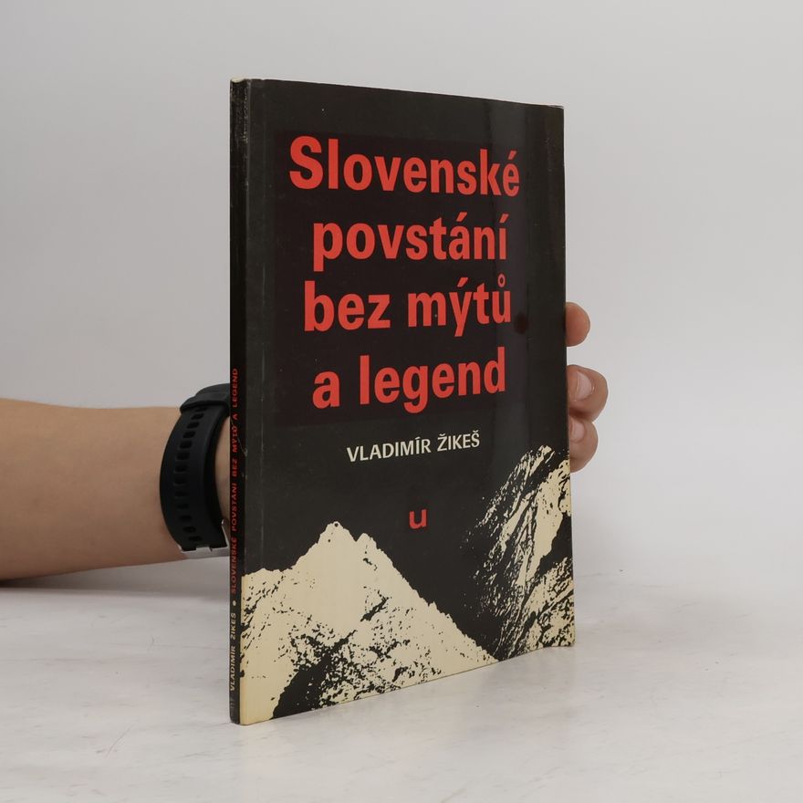 Vladimír Žikeš Slovenské povstání bez mýtů a legend