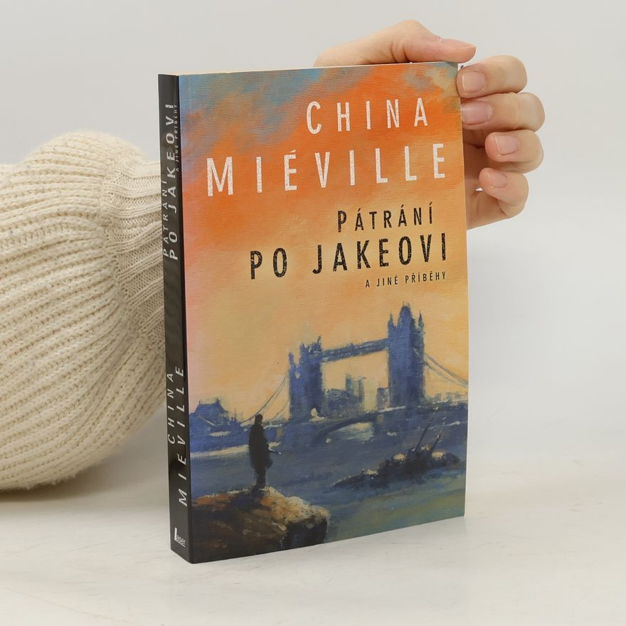 China Miéville Pátrání po Jakeovi a jiné příběhy