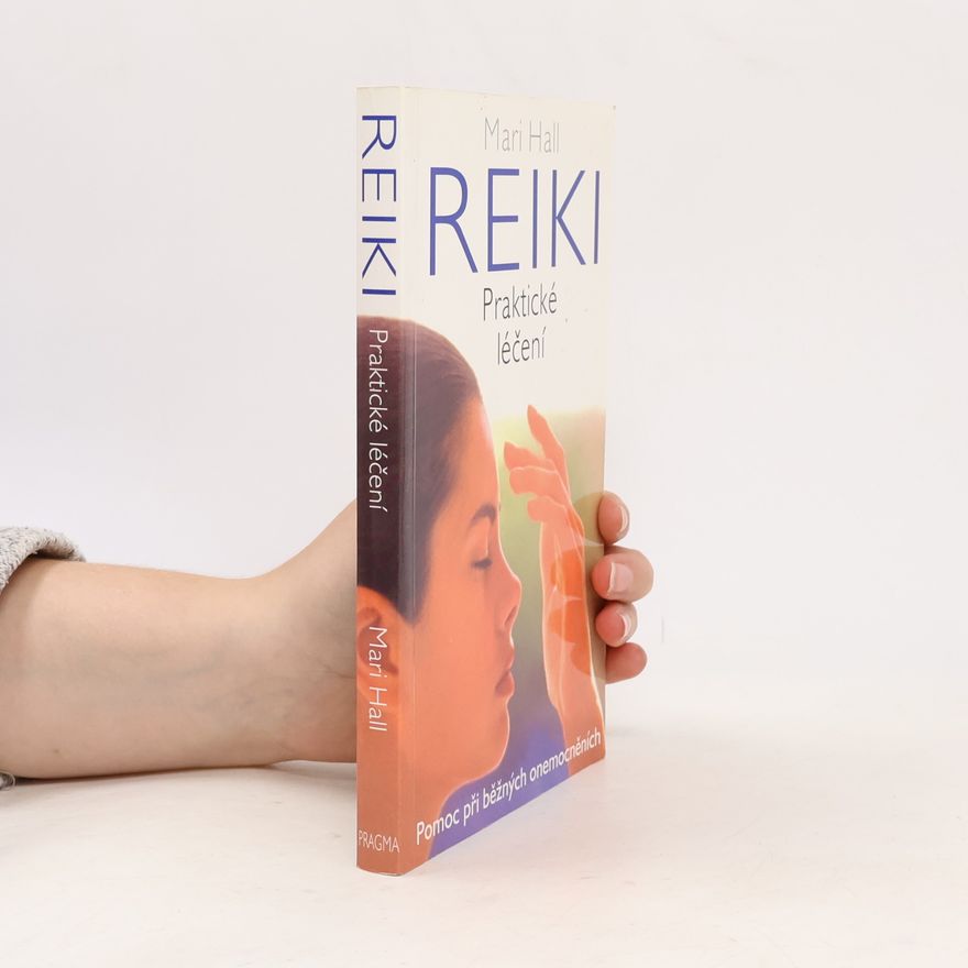 Mari Hall Reiki: Praktické léčení