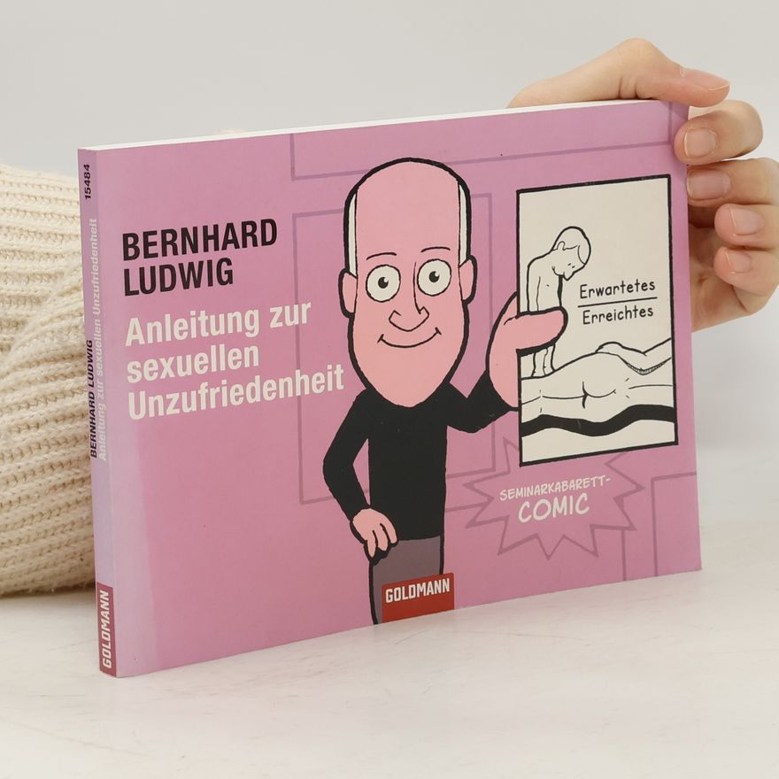 Bernhard Ludwig Anleitung zur sexuellen Unzufriedenheit