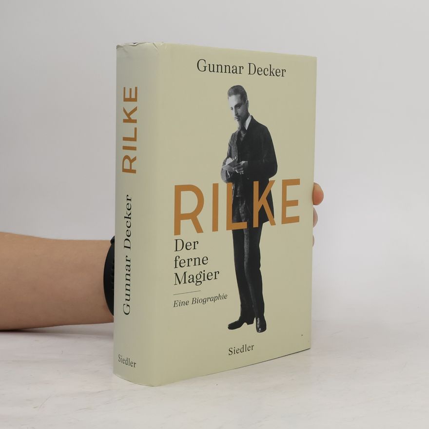 Gunnar Decker Rilke. Der ferne Magier