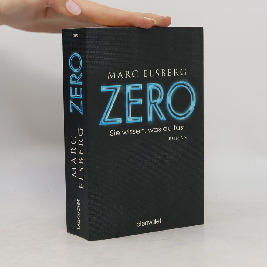 Marc Elsberg Zero. Sie wissen, was du tust