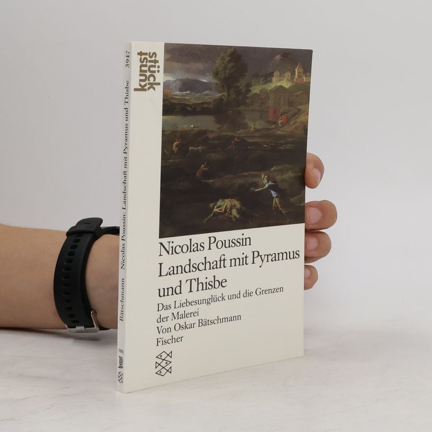 Oskar Bätschmann Nicolas Poussin: Landschaft mit Pyramus und Thisbe