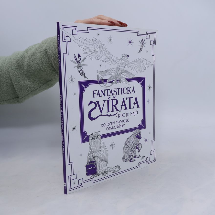Various authors Fantastická zvířata a kde je najít. Kouzelní tvorové omalovánky.