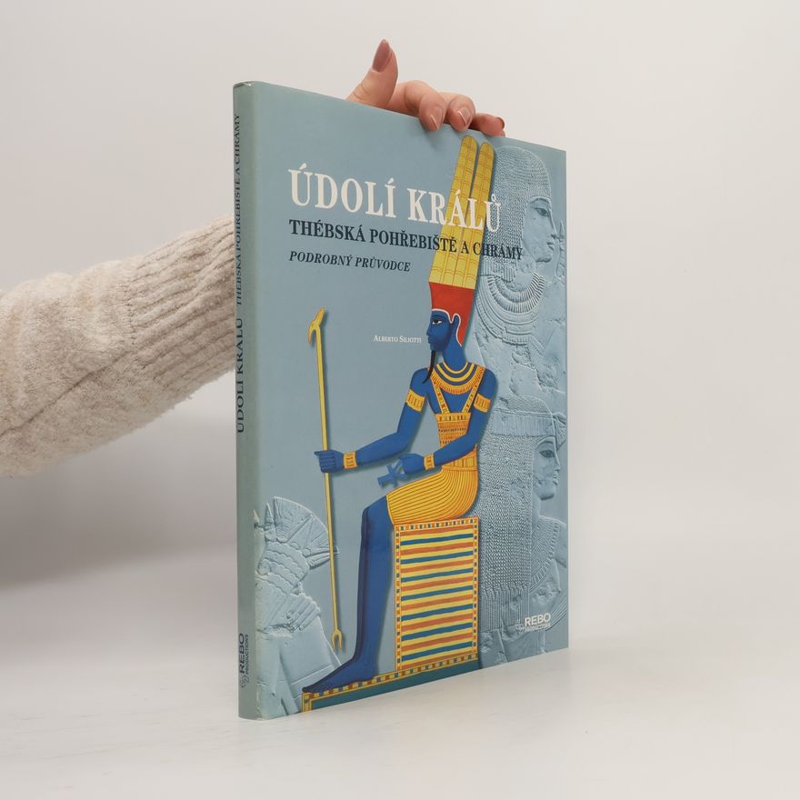 Alberto Siliotti Údolí králů. Thébská pohřebiště a chrámy. Podrobný průvodce