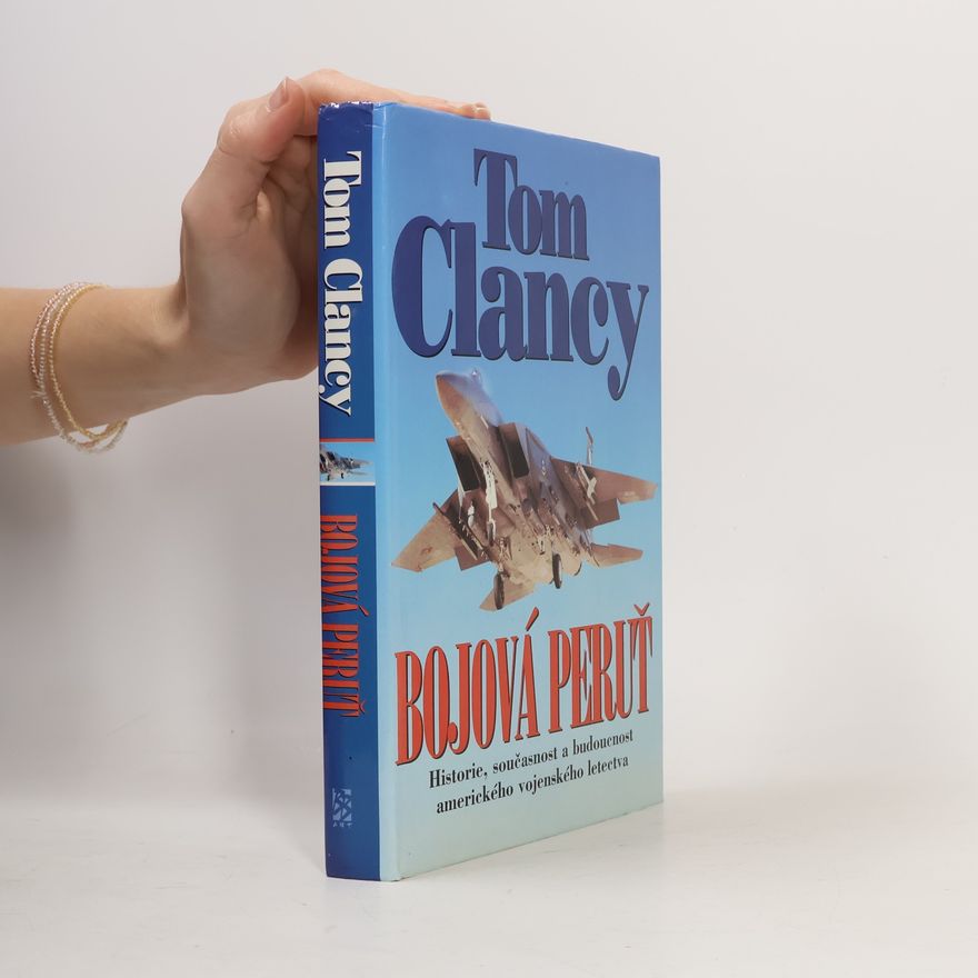 Tom Clancy Bojová peruť : historie, současnost a budoucnost amerického vojenského letectva