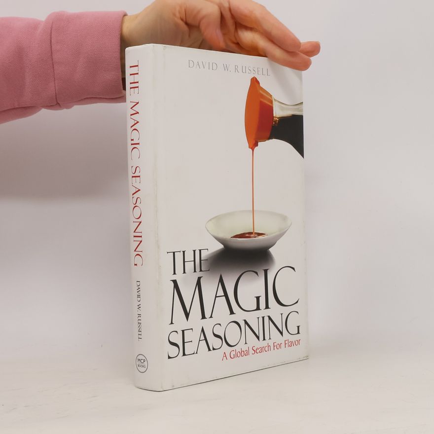 David W. Russell The Magic Seasoning: A Global Search for Flavor