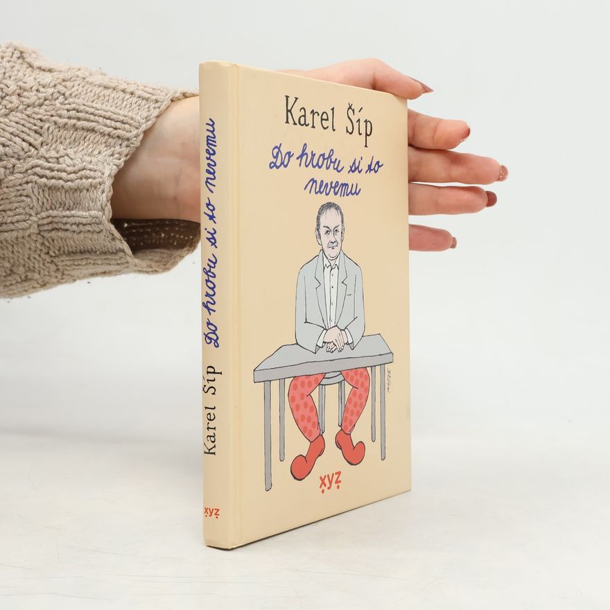 Karel Šíp Do hrobu si to nevemu