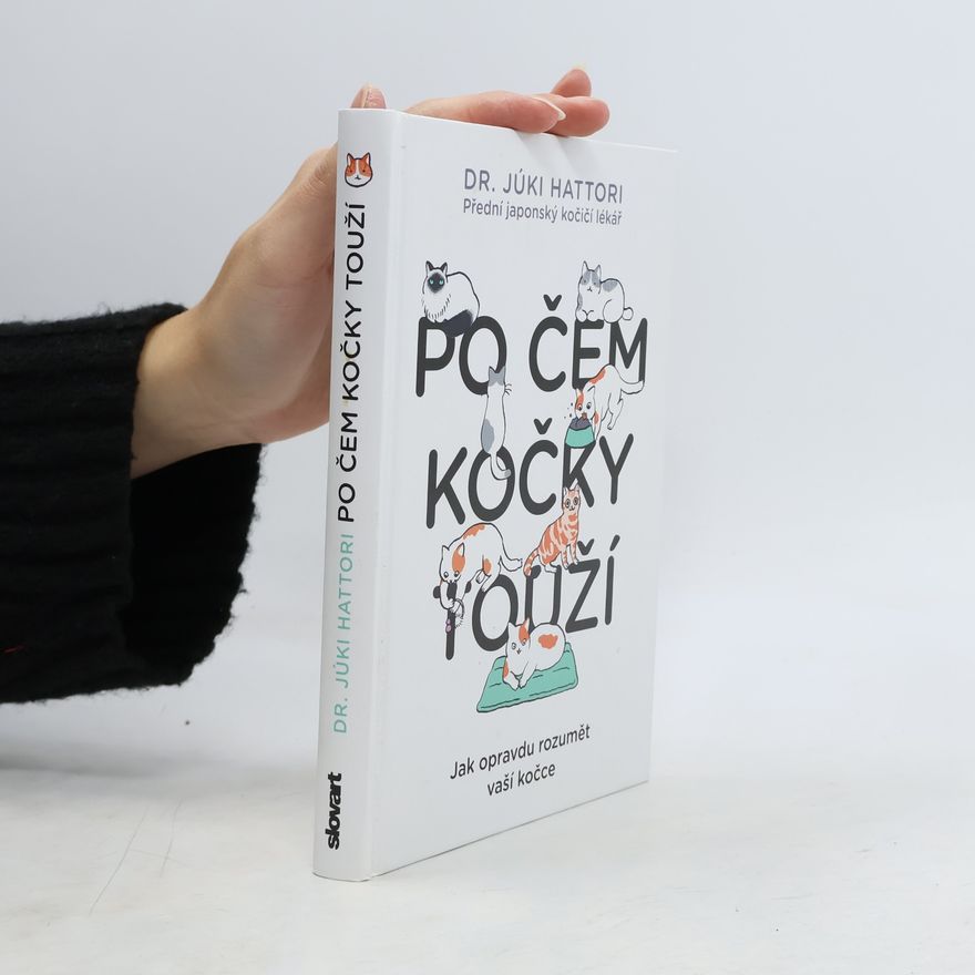 Júki Hattori Po čem kočky touží : jak opravdu rozumět vaší kočce