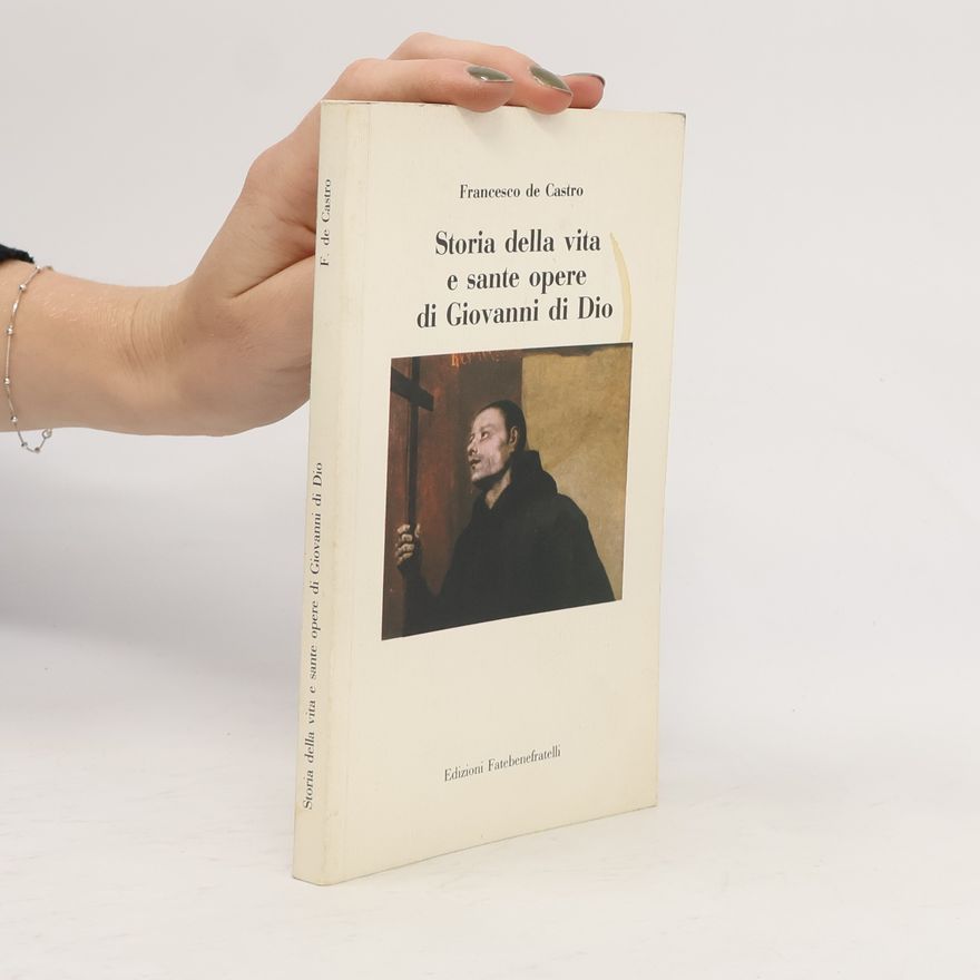 Francesco De Castro Storia della vita e sante opere di Giovanni di Dio