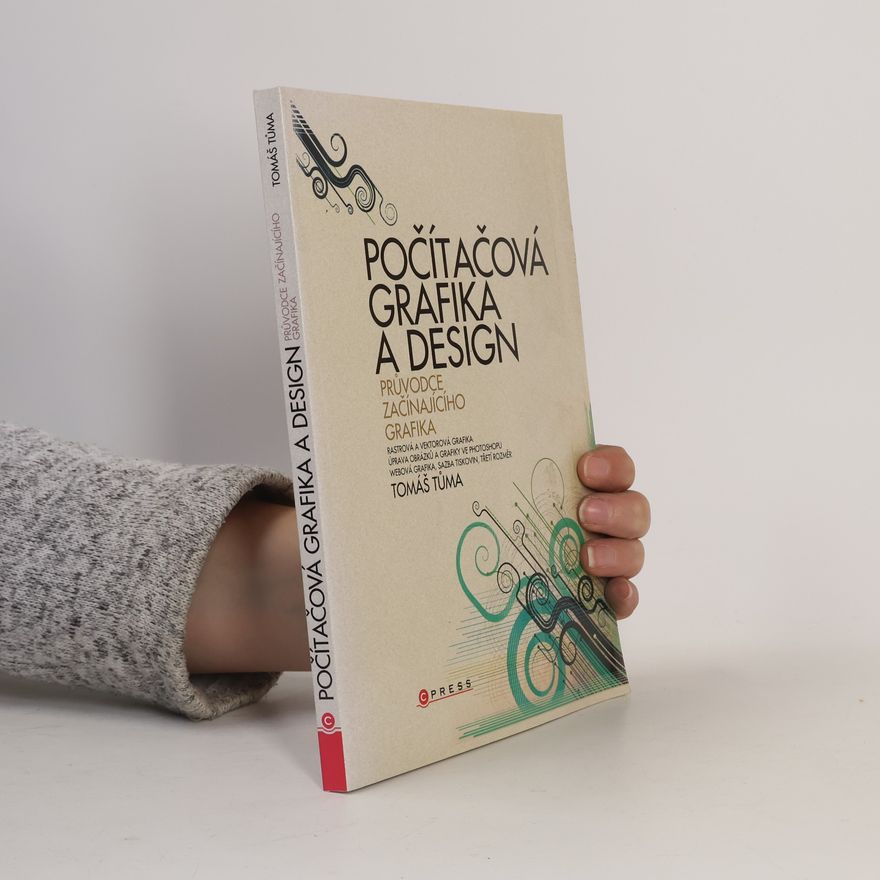 Tomáš Tůma Počítačová grafika a design. Průvodce začínajícího grafika