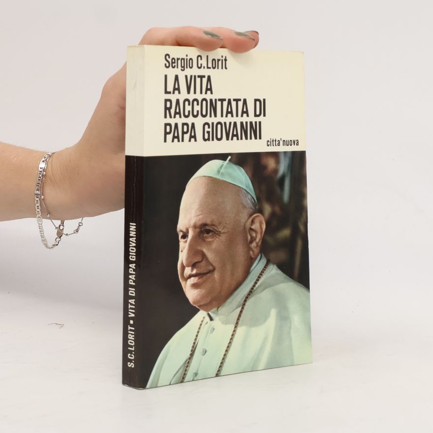 Sergio C. Lorit La vita raccontata di papa Giovanni