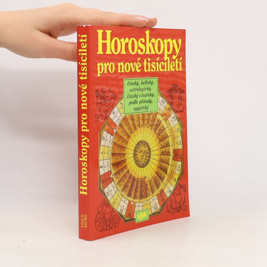 Jarmila Mandžuková Horoskopy pro nové tisíciletí : čínský, keltský, astrologický, čínský císařský, podle přírody, egyptský