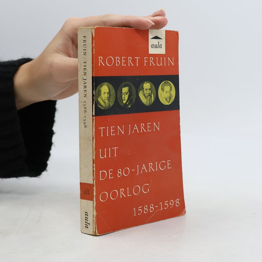 Robert Fruin Tien jaren uit de 80-jarige oorlog