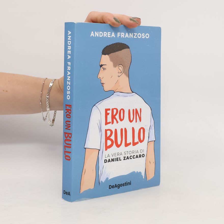 Andrea Franzoso Ero un bullo. La vera storia di Daniel Zaccaro