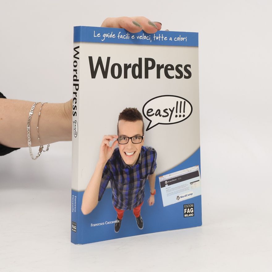 Francesco Caccavella WordPress easy!!! (Le guide facili e veloci, tutte a colori)