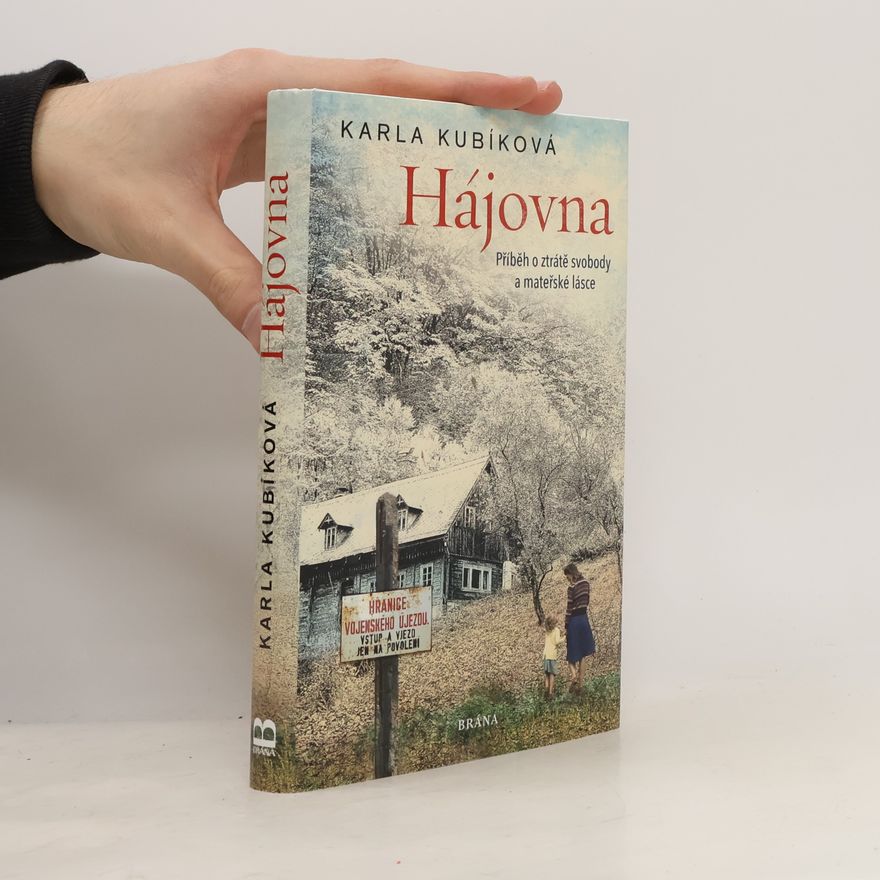 Karla Kubíková Hájovna : příběh o ztrátě svobody a mateřské lásce