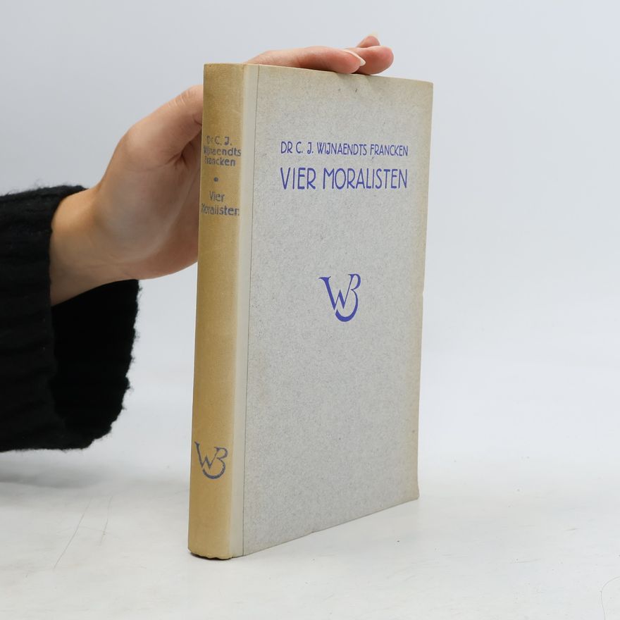 Cornelis Johannes Wijnaendts Francken Vier moralisten: Confucius, Plutarchus, Montaigne, Coornhert