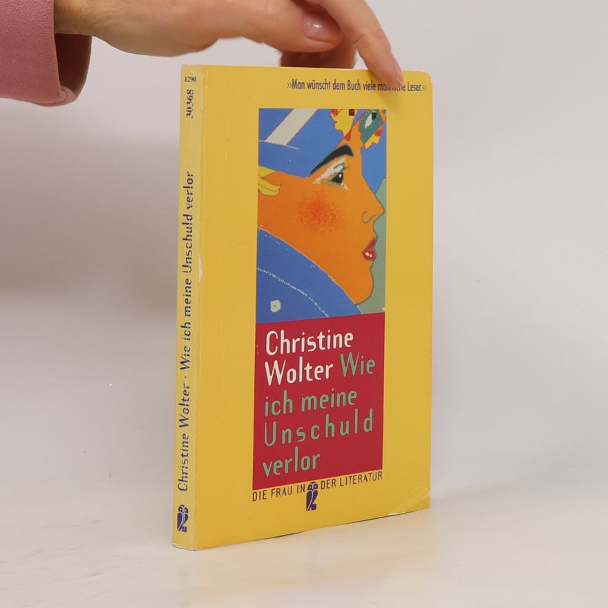 Christine Wolter Die Frau in der Literatur: Wie ich meine Unschuld verlor