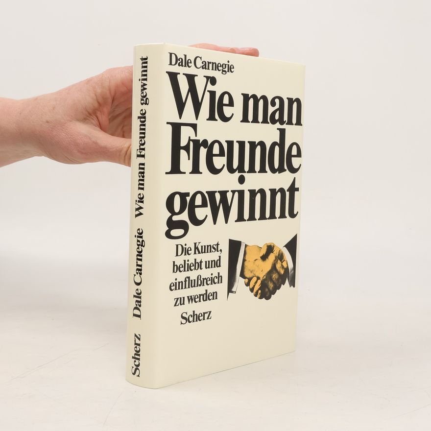 Dale Carnegie Wie man Freunde gewinnt - Die Kunst beliebt und einflußreich zu werden