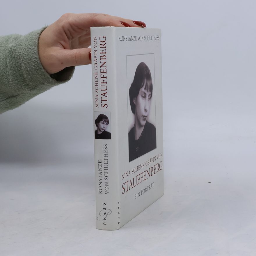 Konstanze von Schulthess Nina Schenk Gräfin von Stauffenberg: Ein Porträt