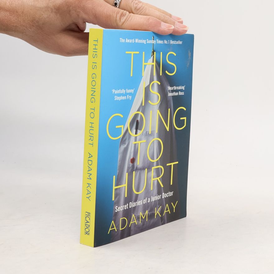 Adam Kay This is Going to Hurt: Secret Diaries of a Junior Doctor