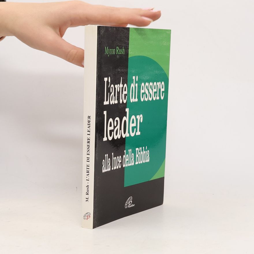 Myron D. Rush L'arte di essere leader alla luce della Bibbia