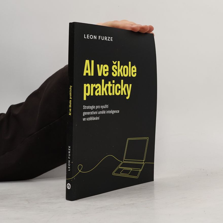 Leon Furze AI ve škole prakticky