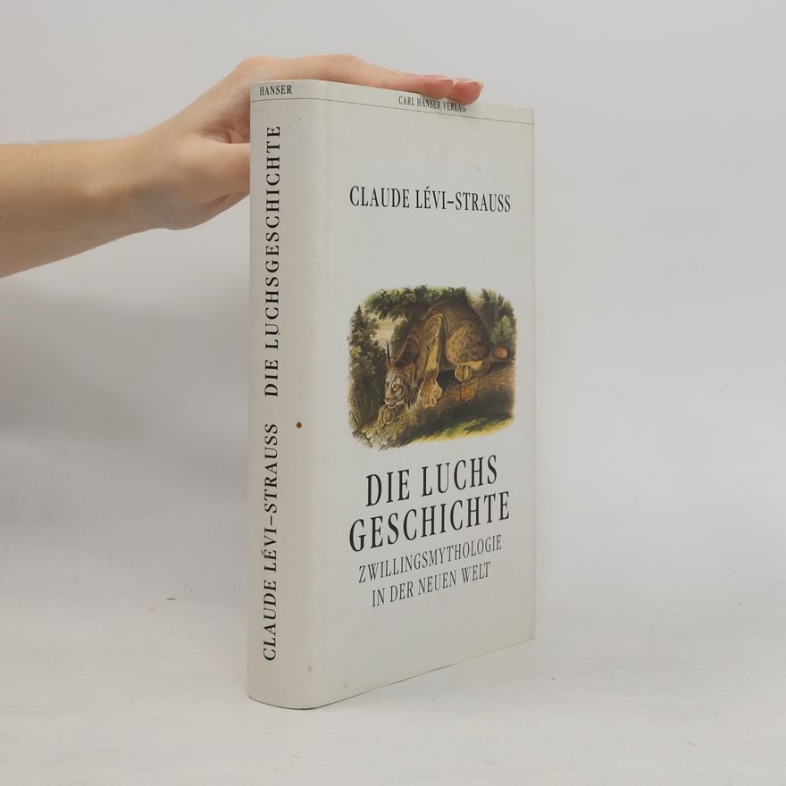 Claude Lévi-Strauss Die Luchsgeschichte. Zwillingsmythologie in der Neuen Welt
