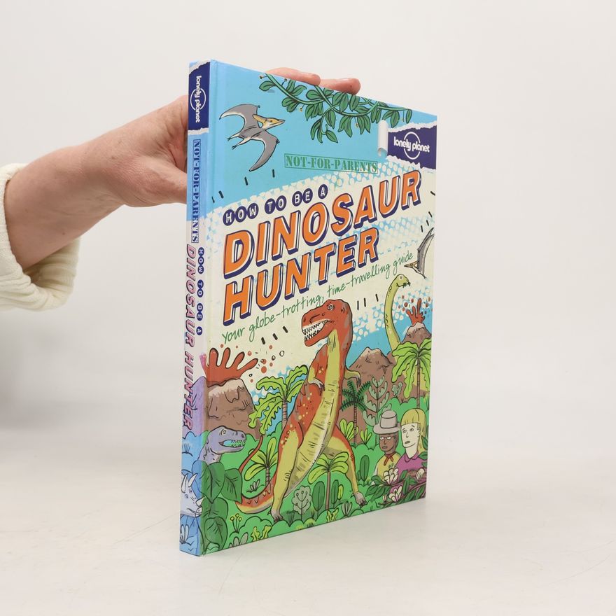 Planet Lonely Not For Parents How to be a Dinosaur Hunter