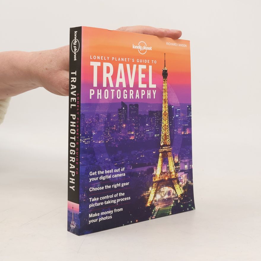 Richard I. Anson Lonely Planet's guide to travel photography.
