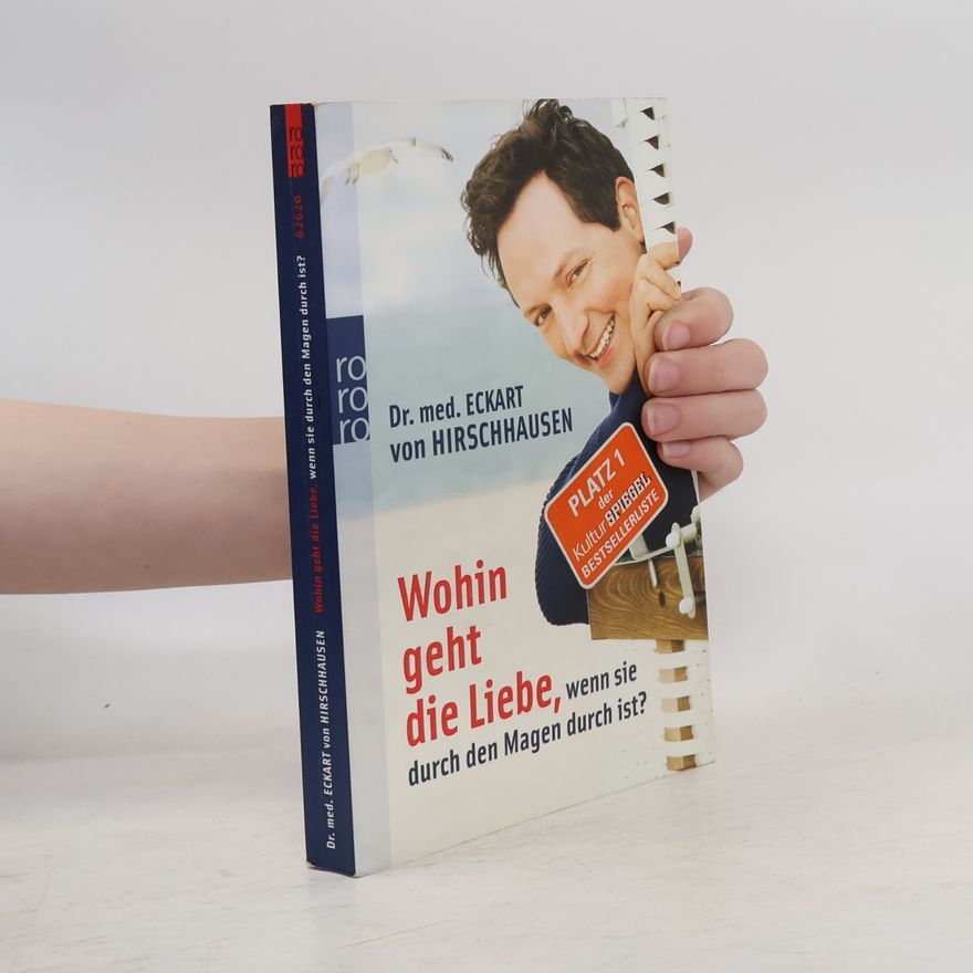 Eckart von Hirschhausen Wohin Geht Die Liebe, Wenn Sie Durch Den Magen Durch Ist?
