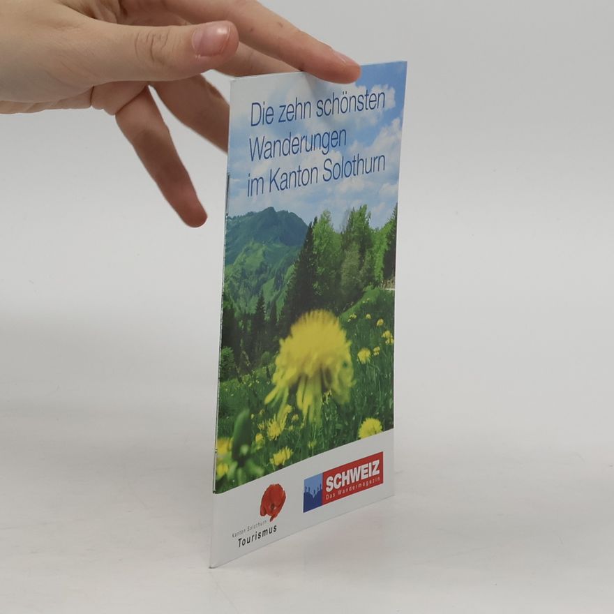 Tons Kaiser Die zehn schönsten Wanderungen im Kanton Solothurn