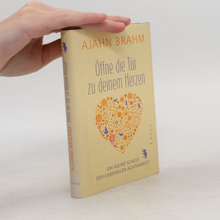 Ajahn Brahm Öffne die Tür zu deinem Herzen : die kleine Schule der liebevollen Achtsamkeit
