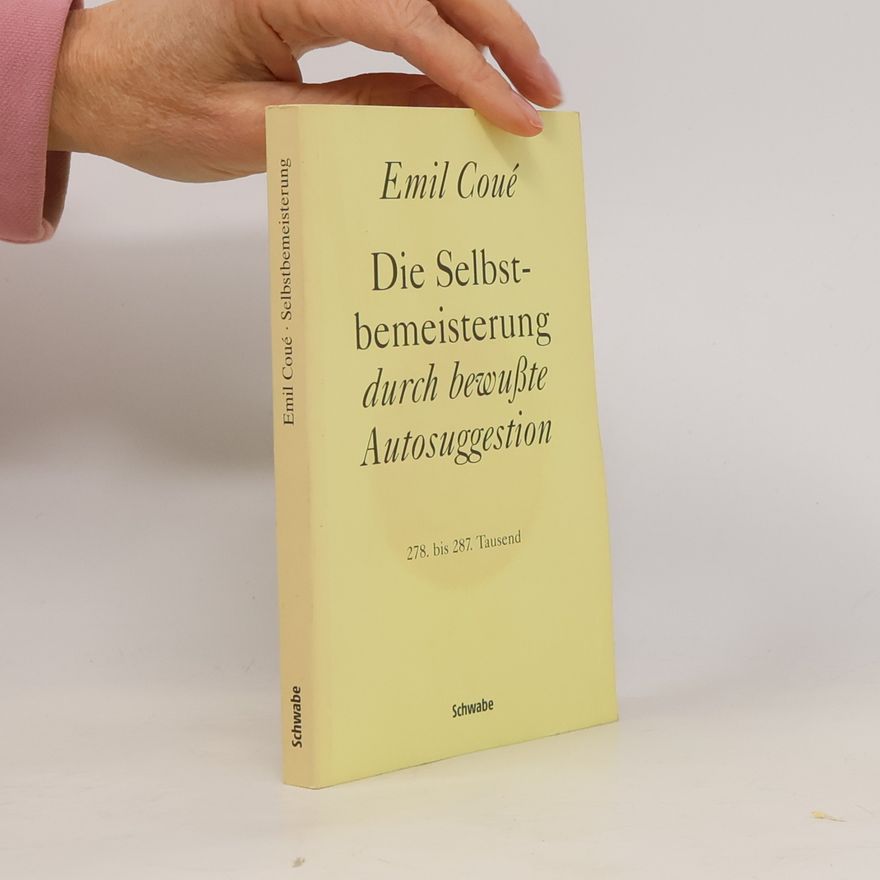 Emile Coué Die Selbstbemeisterung durch bewusste Autosuggestion