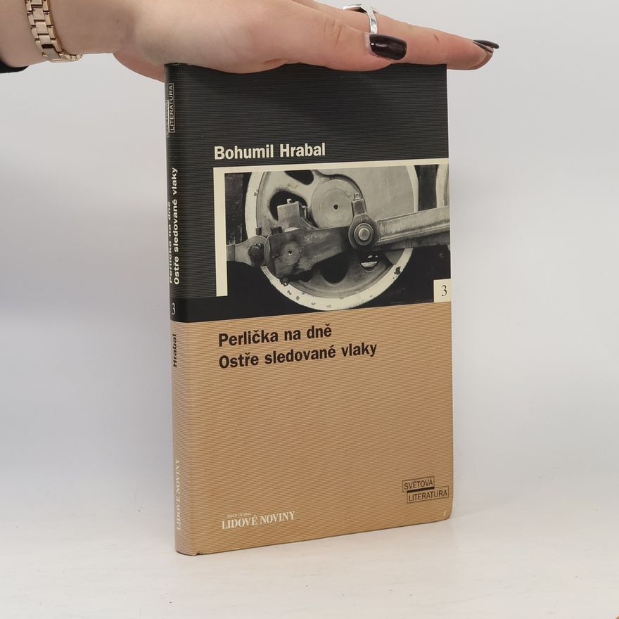 Bohumil Hrabal Perlička na dně. Ostře sledované vlaky.