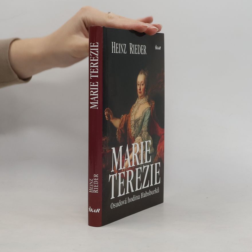 Heinz Reider Marie Terezie: Osudová hodina Habsburků