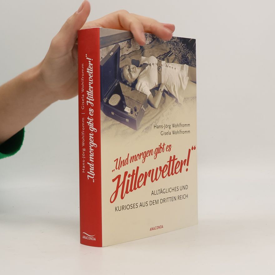 Hans-Jörg Wohlfromm "Und morgen gibt es Hitlerwetter!"