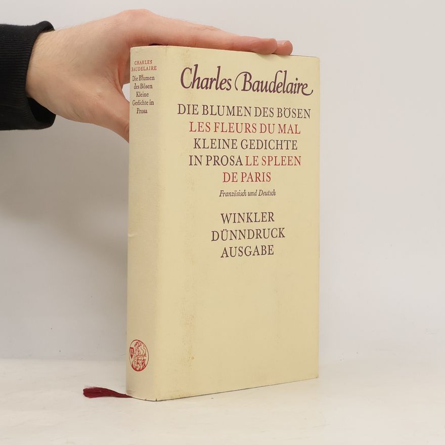 Charles Baudelaire Die Blumen des Bösen. Les fleurs du mal. Kleine Gedichte in Prosa. Le spleen de Paris