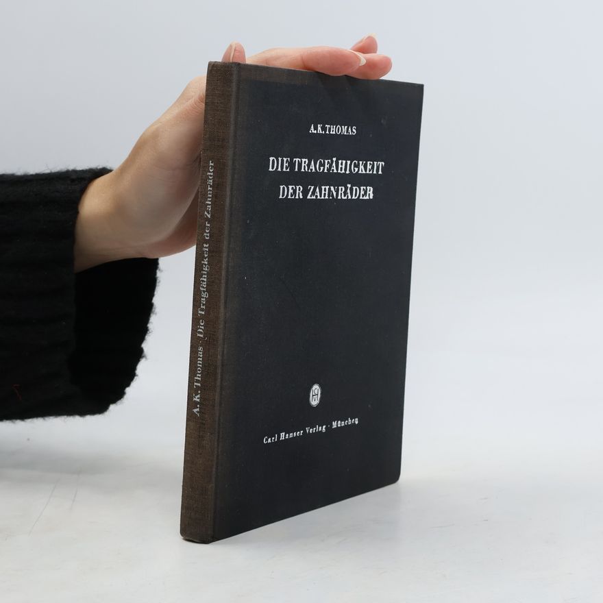 Alfred Kurt Thomas Die Tragfähigkeit der Zahnräder
