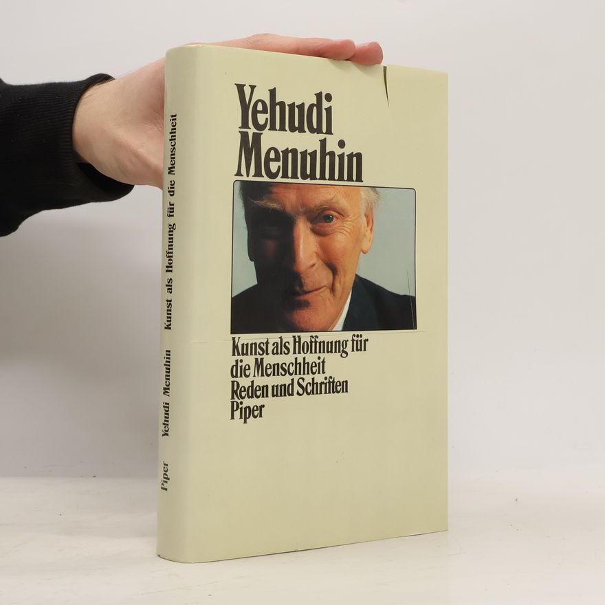 Yehudi Menuhin Kunst als Hoffnung für die Menschheit