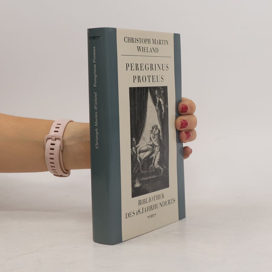 Christoph Martin Wieland Peregrinus Proteus