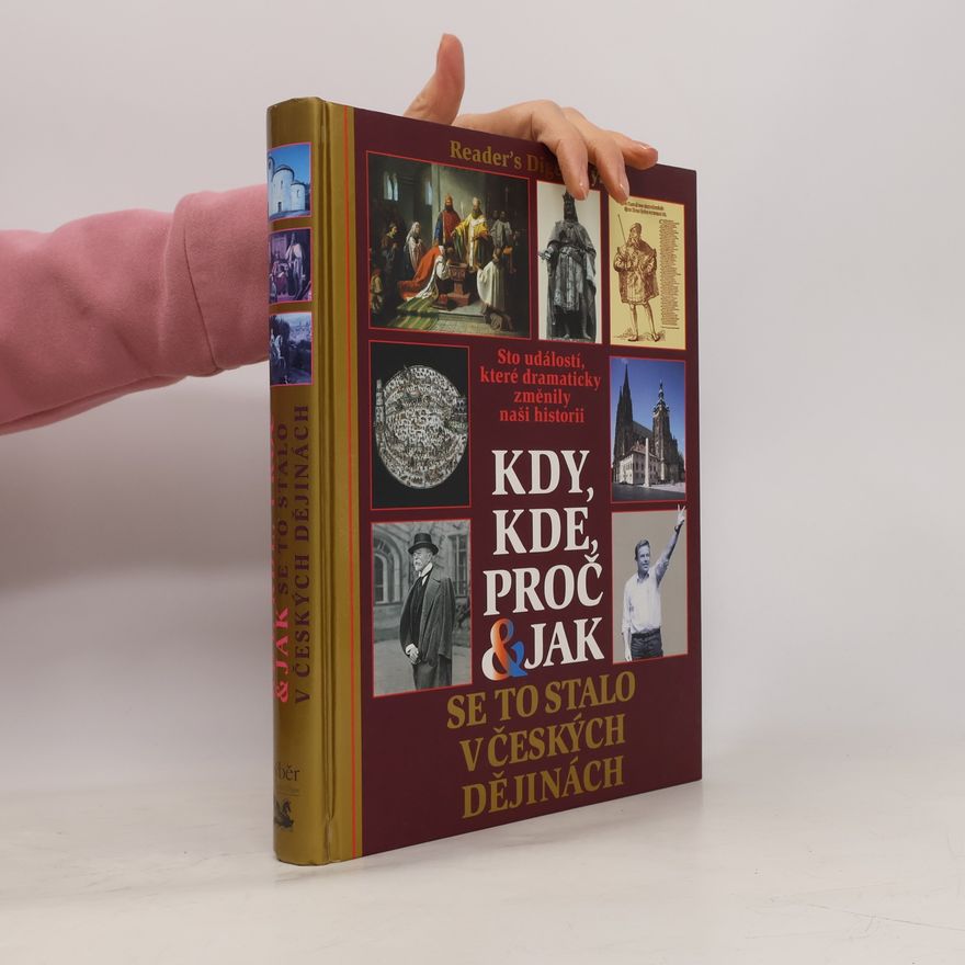 Petr Čornej Kdy, kde, proč & jak se to stalo v českých dějinách. Sto událostí, které dramaticky změnily naši historii