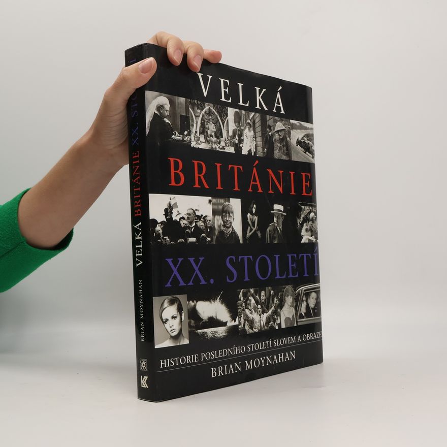 Annabel Merullo Velká Británie XX. století : historie posledního století slovem a obrazem