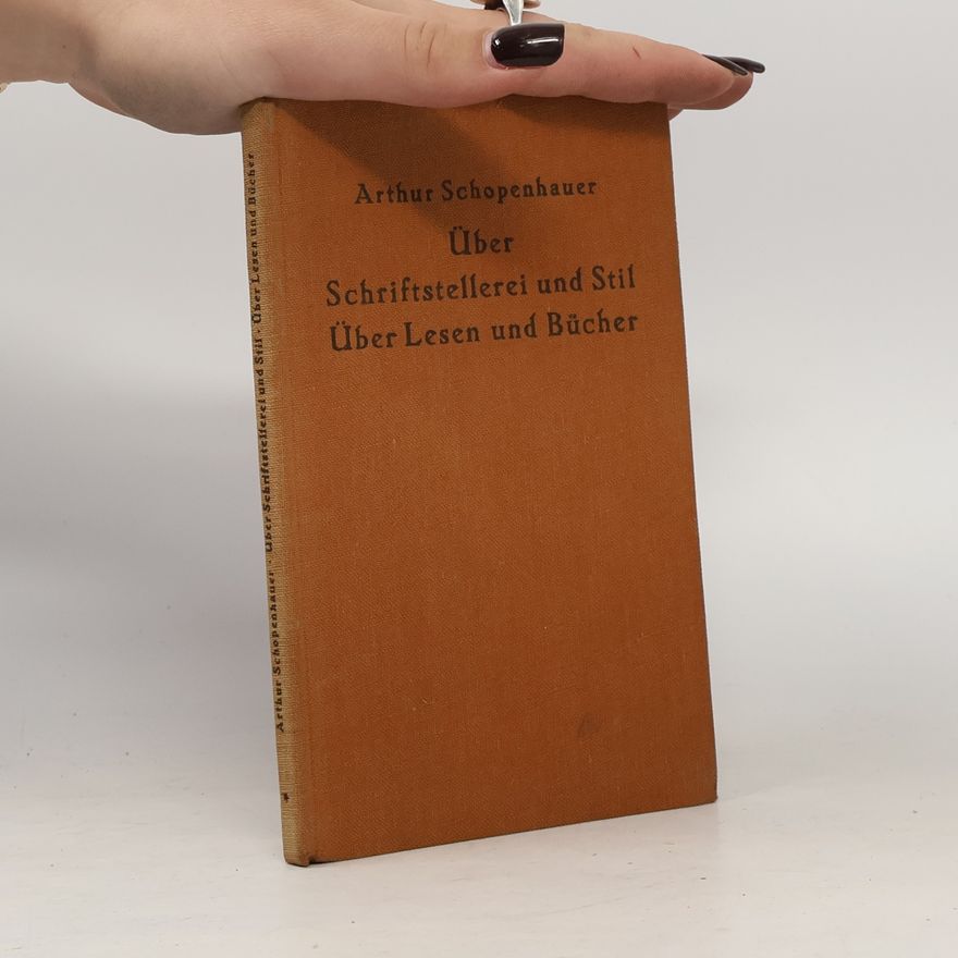Arthur Schopenhauer Über Schriftstellerei und Stil. Über Lesen und Bücher
